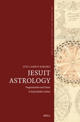Jesuit Astrology: Prognostication and Science in Early Modern Culture by Campos Ribeiro, Lu&#237;s