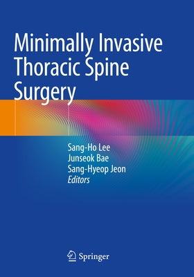 Minimally Invasive Thoracic Spine Surgery by Lee, Sang-Ho