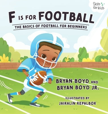 F is for Football: The Basics of Football for Beginners by Boyd, Bryan