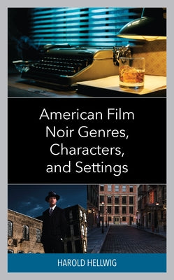 American Film Noir Genres, Characters, and Settings by Hellwig, Harold