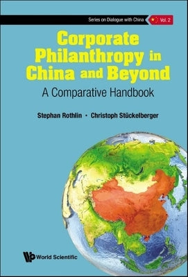 Corporate Philanthropy in China and Beyond: A Comparative Handbook by Rothlin, Stephan