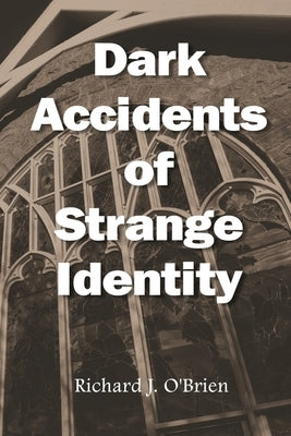 Dark Accidents of Strange Identity by O'Brien, Richard J.