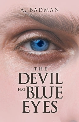 The Devil Has Blue Eyes by Badman, A.