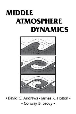 Middle Atmosphere Dynamics: Volume 40 by Andrews, David G.