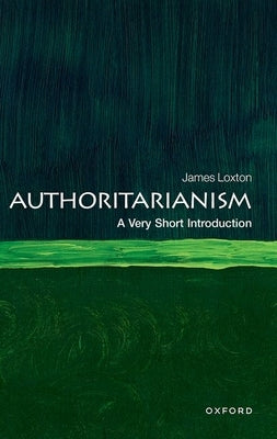 Authoritarianism: A Very Short Introduction by Loxton, James