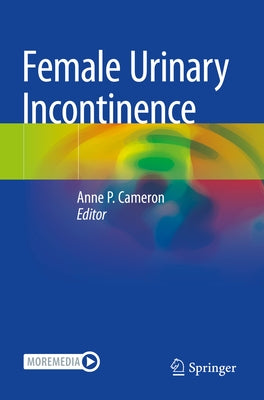 Female Urinary Incontinence by Cameron, Anne P.