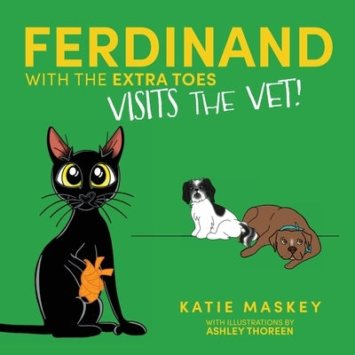 Ferdinand with the Extra Toes Visits the Vet by Maskey, Katie