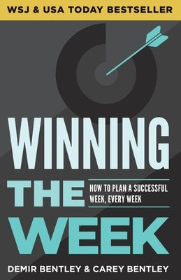 Winning the Week: How To Plan A Successful Week, Every Week by Bentley, Demir