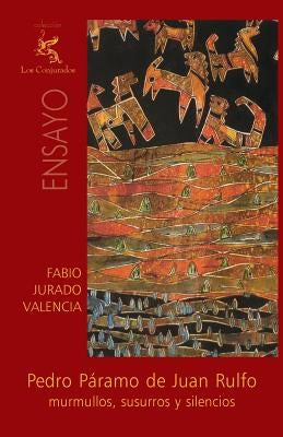 Pedro Páramo de Juan Rulfo: Murmullos, susurros y silencios by Jurado Valencia, Fabio