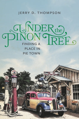 Under the Piñon Tree: Finding a Place in Pie Town by Thompson, Jerry D.