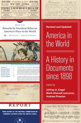America in the World: A History in Documents Since 1898, Revised and Updated by Engel, Jeffrey A.