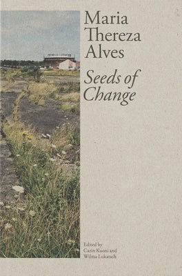 Maria Thereza Alves: Seeds of Change by Kuoni, Carin