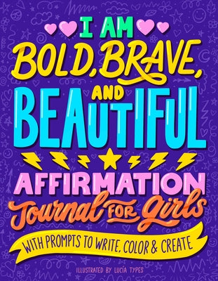 I Am Bold, Brave, and Beautiful: Affirmation Journal for Girls by Luc&#237;a Types