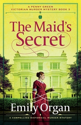 The Maid's Secret: A compelling historical murder mystery by Organ, Emily