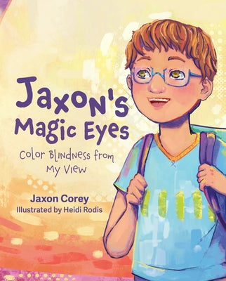 Jaxon's Magic Eyes: Color Blindness from My View by Corey, Jaxon