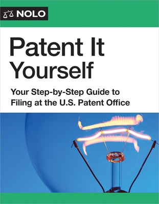 Patent It Yourself: Your Step-By-Step Guide to Filing at the U.S. Patent Office by Blau, David E.