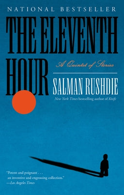 The Eleventh Hour: A Quintet of Stories by Rushdie, Salman