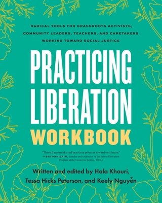 Practicing Liberation Workbook: Radical Tools for Grassroots Activists, Community Leaders, Teachers, and Caretakers Working Toward Social Justice by Hicks Peterson, Tessa