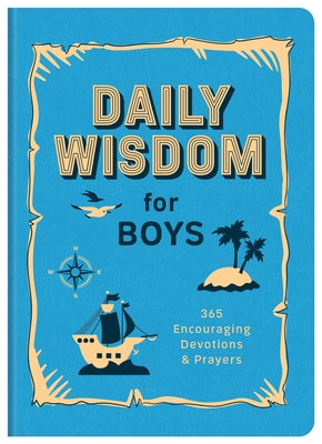 Daily Wisdom for Boys: 365 Encouraging Devotions and Prayers by Compiled by Barbour Staff