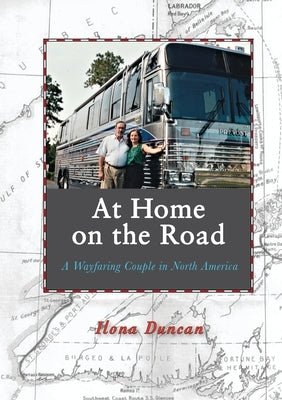 At Home On the Road: A Wayfaring Couple in North America by Duncan, Ilona
