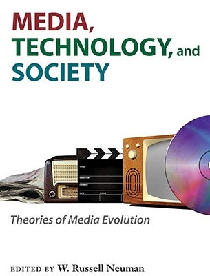Media, Technology, and Society: Theories of Media Evolution by Neuman, W. Russell