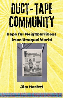 Duct-tape Community: Hope for Neighborliness in an Unequal World by Herbst, Jim