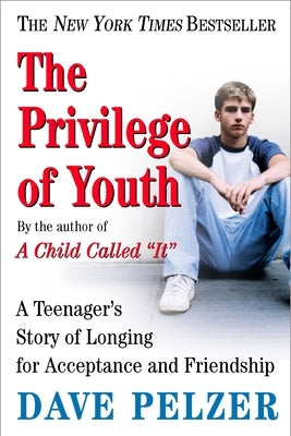 The Privilege of Youth: A Teenager's Story of Longing for Acceptance and Friendship by Pelzer, Dave