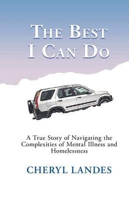 The Best I Can Do: A True Story of Navigating the Complexities of Mental Illness and Homelessness by Landes, Cheryl