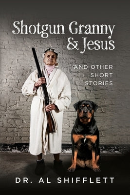 Shotgun Granny & Jesus: And Other Short Stories by Shifflett, Alvin