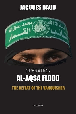 Operation Al-Aqsa Flood: The Defeat of the Vanquisher by Baud, Jacques