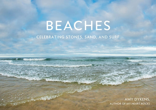 Beaches: Celebrating Stones, Sand, and Surf by Dykens, Amy