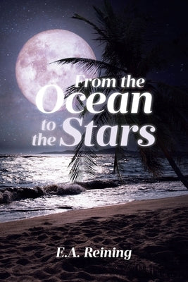 From the Ocean to the Stars by Reining, E. a.