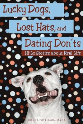 Lucky Dogs, Lost Hats, and Dating Don'ts: Hi-Lo Stories about Real Life by Fish, Thomas