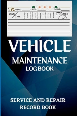 Vehicle Maintenance Log Book: Oil Change Log Book, Vehicle and Automobile Service, Engine, Fuel, Miles, Tires Log Notes Service And Repair Log Book by Amro, Tate
