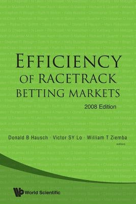 Efficiency of Racetrack Betting Markets (2008 Edition) by Hausch, Donald B.