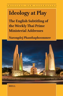 Ideology at Play: The English Subtitling of the Weekly Thai Prime Ministerial Addresses by Phanthaphoommee, Narongdej