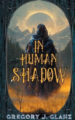 In Human Shadow by Glanz, Gregory J.