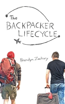 The Backpacker Lifecycle by Zachary, Brendyn