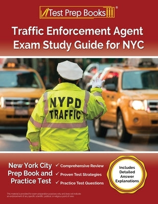 Traffic Enforcement Agent Exam Study Guide for NYC: New York City Prep Book and Practice Test [Includes Detailed Answer Explanations] by Morrison, Lydia