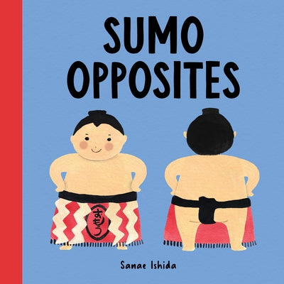 Sumo Opposites: (Opposites Book for Toddlers) by Ishida, Sanae
