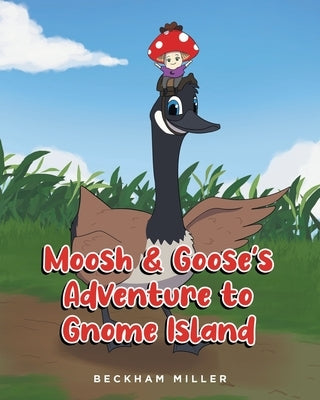 Moosh and Goose's Adventure To Gnome Island by Miller, Beckham