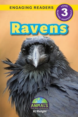 Ravens: Animals That Make a Difference! (Engaging Readers, Level 3) by Knight, Aj