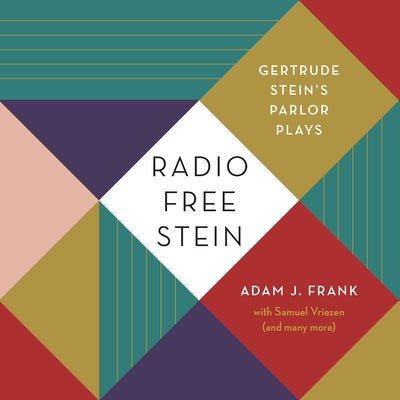 Radio Free Stein: Gertrude Stein's Parlor Plays by Frank, Adam J.