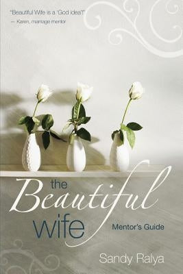 The Beautiful Wife Mentor's Guide by Ralya, Sandy