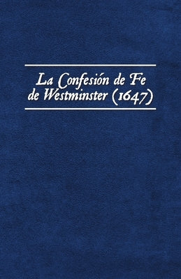 La Confesión de Fe de Westminster (1647) by Jofr&#195;&#169;, Dami&#195;&#161;n Ezequiel