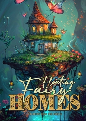 Floating Fairy Homes Coloring Book for Adults: Whimsical Houses Coloring Book Grayscale Fairy Houses Coloring Book for Adults - floating Islands 52 p by Publishing, Monsoon