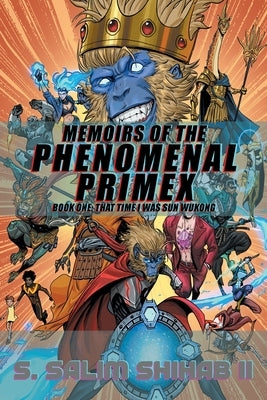 Memoirs of the Phenomenal Primex: Book 1: That Time I was Sun Wukong by Shihab, S. Salim, II