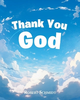 Thank You God by Schmidt, Robert