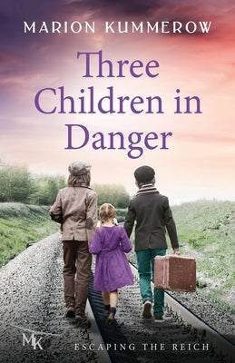 Three Children in Danger: When courage alone stands between life and death by Kummerow, Marion