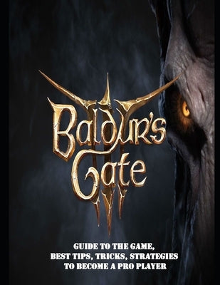 Baldur's Gate 3: Guide to the game, Best Tips, Tricks, Strategies to Become a Pro Player by Rivera, Richard